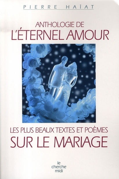 Emprunter Anthologie de l'éternel amour. Les plus beaux textes et poèmes sur le mariage livre