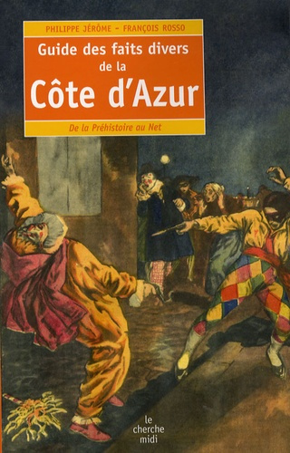 Emprunter Guide des faits divers de la Côte d'Azur. De la Préhistoire au Net livre