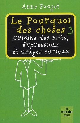 Emprunter Le pourquoi des choses. Origine des mots, expressions et usages curieux, Tome 3 livre
