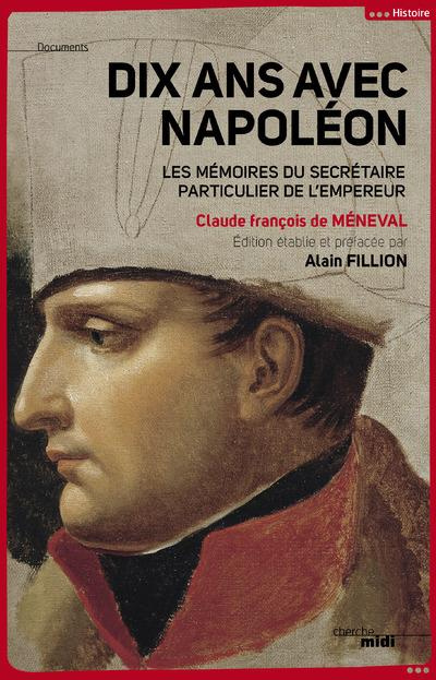 Emprunter Dix ans avec Napoléon. Mémoires du secrétaire particulier de l'empereur livre
