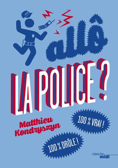 Emprunter Allô, la police ? 100% vrai ! 100% drôle ! livre