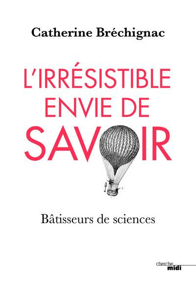 Emprunter L'irrésistible envie de savoir. Bâtisseurs de sciences livre