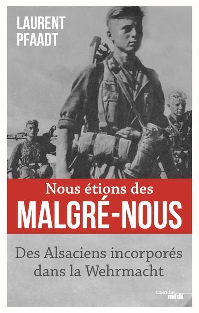 Emprunter Nous étions des malgré-nous. Des Alsaciens incorporés dans la Wehrmacht livre