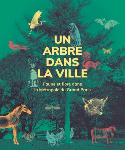 Emprunter Un arbre dans la ville. Faune et flore Métropole du Grand Paris livre
