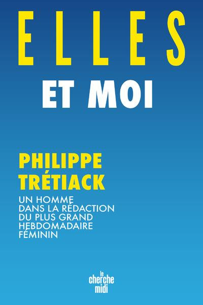 Emprunter Elles et moi. Un homme dans la rédaction du plus grand hebdomadaire féminin livre