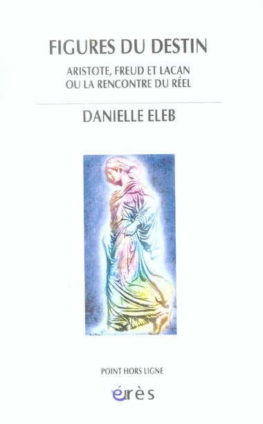 Emprunter Figures du destin. Aristote, Freud et Lacan ou la rencontre du réel livre
