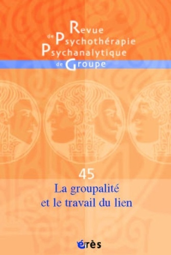 Emprunter Revue de psychothérapie psychanalytique de groupe N° 45/2005 : La groupalité et le travail du lien livre