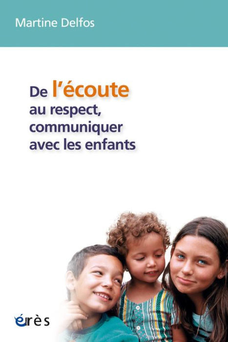 Emprunter De l'écoute au respect, communiquer avec les enfants. Conversations avec des enfants de 4 à 12 ans livre
