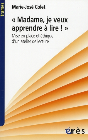 Emprunter Madame, je veux apprendre à lire. Mise en place et éthique d'un atelier de lecture livre