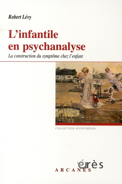 Emprunter L'infantile en psychanalyse. La construction du symptôme chez l'enfant livre