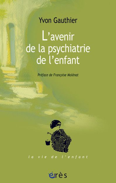 Emprunter L'avenir de la psychiatrie de l'enfant. Le parcours d'un psychiatre d'enfant livre