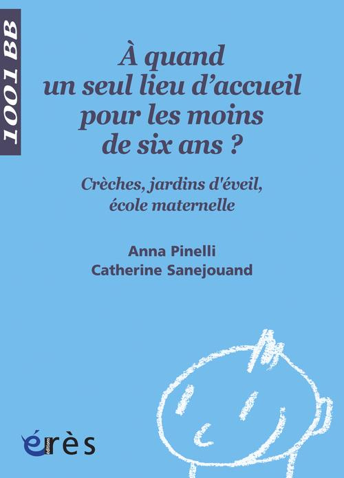 Emprunter A quand un seul lieu d'accueil pour les moins de 6 ans ? Crèches, jardins d'éveil, écoles maternelle livre