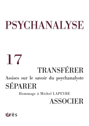 Emprunter PSYCHANALYSE 17 - TRANSFERER, SEPARER, ASSOCIER - ASSISES SUR LE SAVOIR DU PSYCHANALYSTE livre