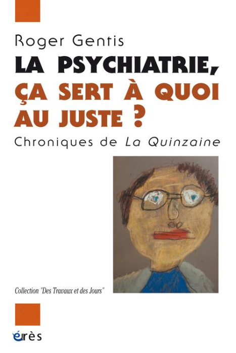 Emprunter La psychiatrie, ça sert à quoi au juste ? Chroniques de La Quinzaine livre