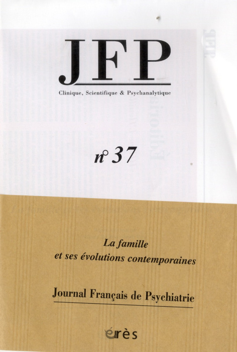 Emprunter JFP 37 - FAMILLE ET SES EVOLUTIONS CONTEMPORAINES - ENJEUX ETHIQUES POLITIQUES PSYCHIQUES livre