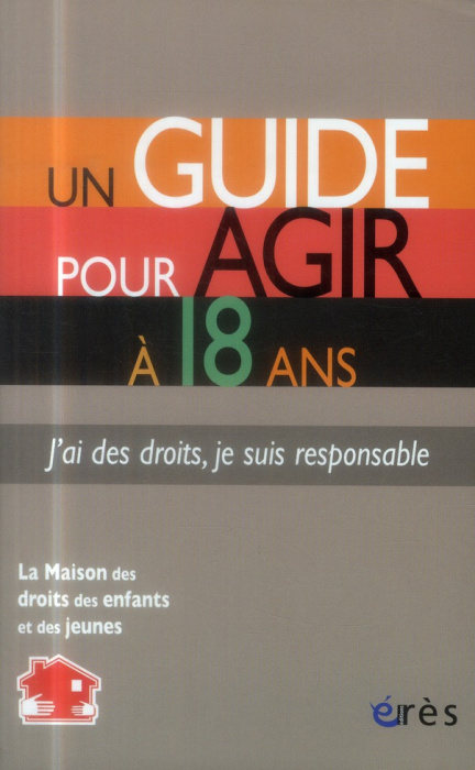 Emprunter Un guide pour agir à 18 ans. J'ai des droits, je suis responsable livre