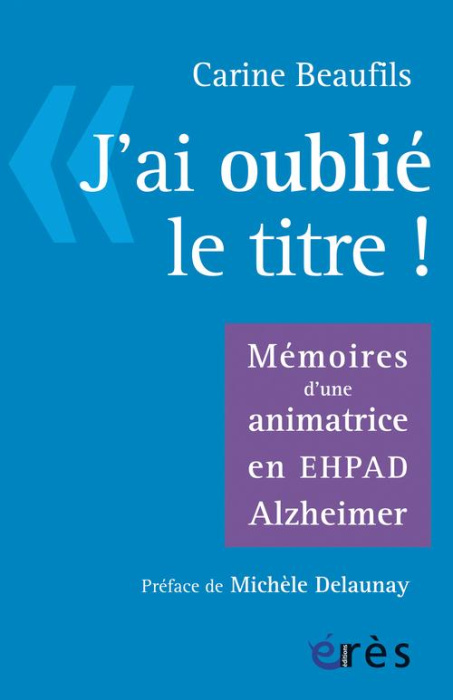 Emprunter J'ai oublié le titre. Mémoires d'une animatrice en EHPAD Alzheimer livre