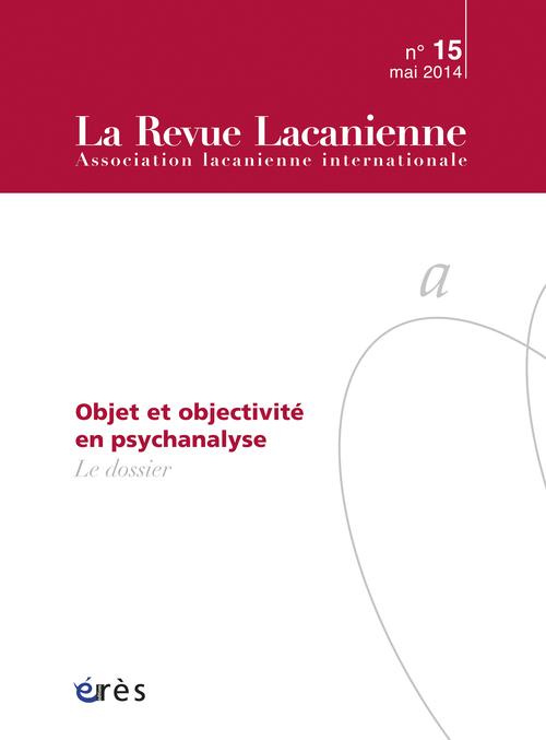 Emprunter La Revue Lacanienne N° 15, Mai 2014 : Objet et objectivité en psychanalyse livre