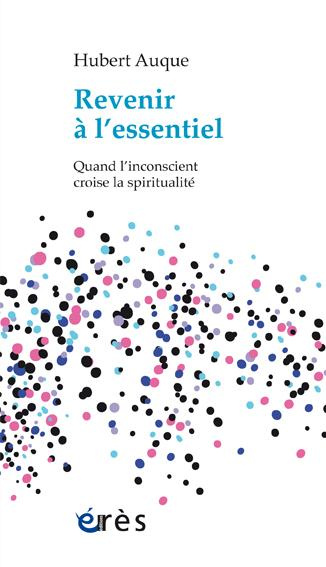 Emprunter Revenir à l'essentiel / Quand l'inconscient croise la spiritualité livre