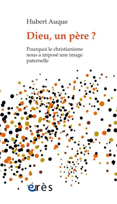 Emprunter Dieu, un père ? Pourquoi le christianisme nous a imposé une image paternelle livre
