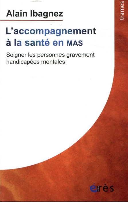 Emprunter L'accompagnement à la santé en MAS. Soigner les personnes gravement handicapées mentales livre