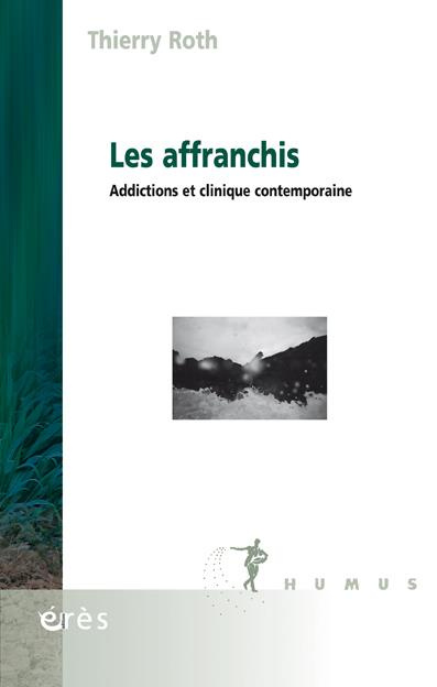 Emprunter Les affranchis. Addictions et clinique contemporaine livre