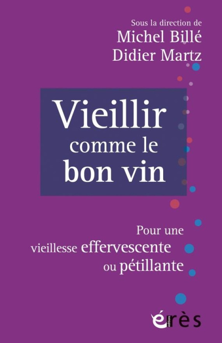 Emprunter Vieillir comme le bon vin. Pour une vieillesse effervescente ou pétillante livre