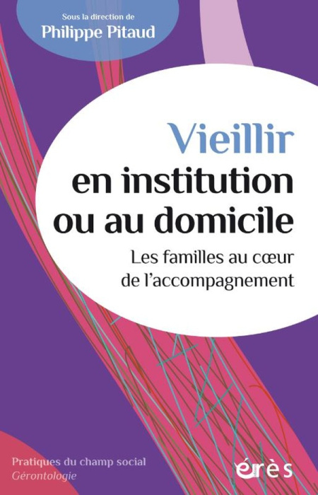 Emprunter Vieillir en institution ou au domicile. Les familles au coeur de l'accompagnement livre