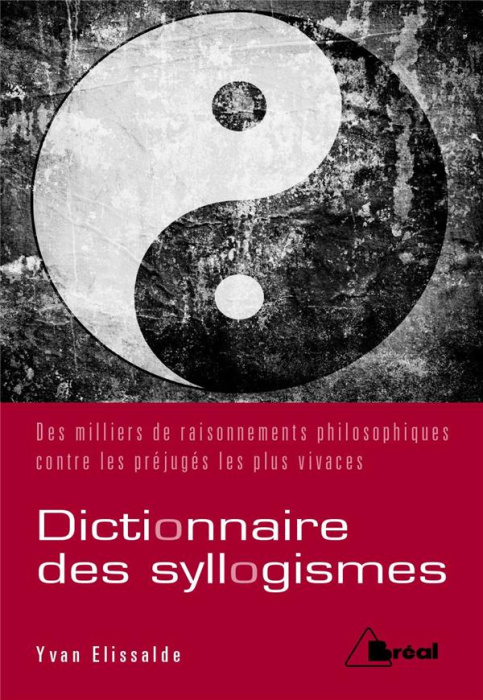 Emprunter Dictionnaire de syllogismes. Deux mille raisonnements philosophiques pour ébranler les préjugés les livre