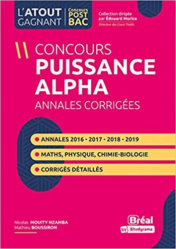 Emprunter Concours Puissance alpha. Annales corrigées Physique, Chimie, Biologie et Mathématiques de 2016 à 20 livre