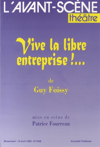 Emprunter L'Avant-scène théâtre N° 1048, 15 avril 1999 : Vive la libre entreprise !... livre