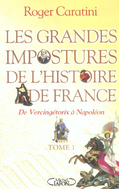 Emprunter Les grandes impostures de l'histoire de France. Tome 1, de Vercingétorix à Napoléon livre