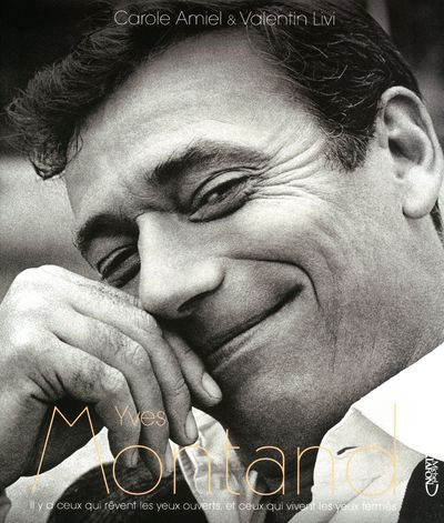 Emprunter Yves Montand. Il y a ceux qui rêvent les yeux ouverts, et ceux qui vivent les yeux fermés livre