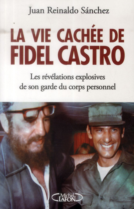 Emprunter La vie cachée de Fidel Castro. Les révélations explosives de son garde du corps personnel livre