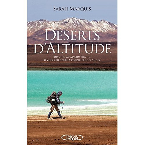 Emprunter Déserts d'altitude. Du Chili au Machu Pichu, 8 mois à pied sur la Cordillère des Andes livre