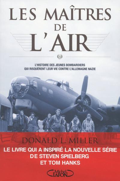 Emprunter Les maîtres de l'air. L'histoire des jeunes bombardiers qui risquèrent leur vie contre l'Allemagne n livre