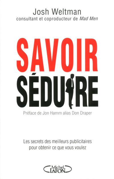 Emprunter Savoir séduire. Les secrets des meilleurs publicitaires pour obtenir ce que vous voulez livre