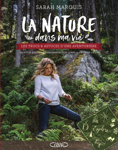 Emprunter La nature dans ma vie. Les trucs et astuces d'une aventurière, recettes énergie, comprendre son corp livre