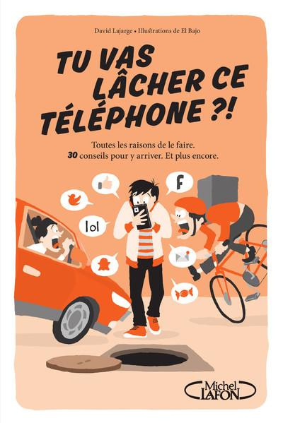 Emprunter Tu vas lâcher ce téléphone ?! Toutes les raisons de le faire. 30 conseils pour y arriver. Et plus en livre