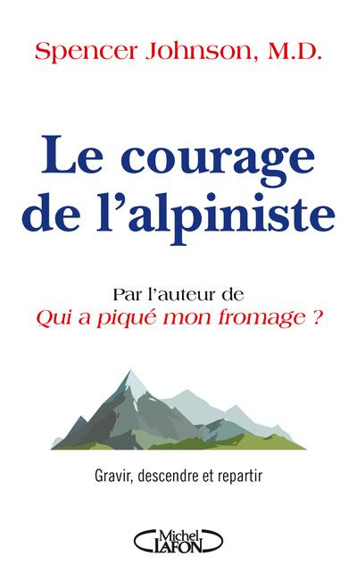 Emprunter Le courage de l'alpiniste. Gravir, descendre et repartir livre