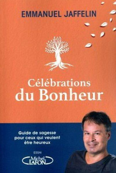Emprunter Célébrations du bonheur. Guide de sagesse pour ceux qui veulent être heureux livre