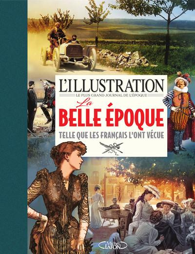 Emprunter L'illustration, le plus grand journal de l'époque. La Belle époque telle que les Français l'ont vécu livre