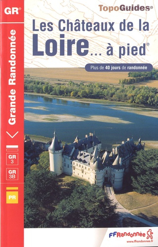 Emprunter Les Châteaux de la Loire... à pied. Plus de 40 jours de randonnée, 2e édition livre