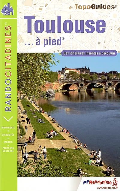 Emprunter Toulouse... à pied. Des itinéraires insolites à découvrir, monuments, curiosités, jardins, parcours livre