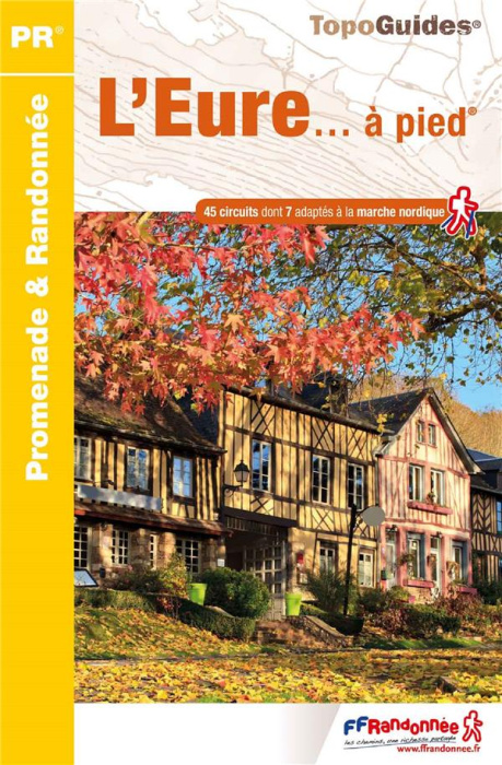 Emprunter L'Eure... à pied. 45 circuits dont 7 adaptés à la marche nordique livre