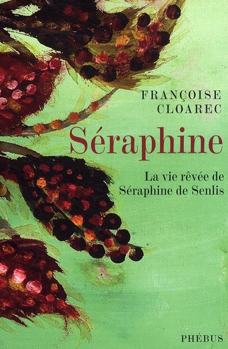 Emprunter Séraphine. La vie rêvée de Séraphine de Senlis livre
