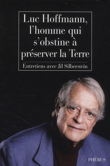Emprunter Luc Hoffmann, l'homme qui s'obstine à préserver la terre livre