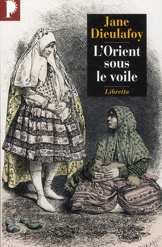 Emprunter L'Orient sous le voile. De Chiraz à Bagdad (1881-1882) livre