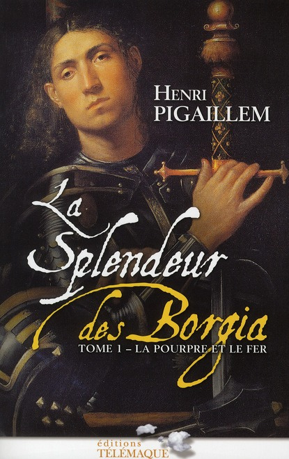 Emprunter La splendeur des Borgia Tome 1 : La pourpre et le fer 1489-1503 livre
