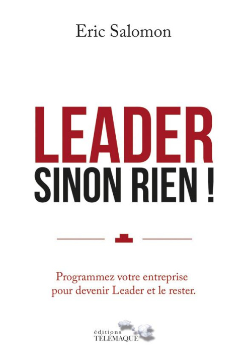 Emprunter Leader sinon rien. Programmez votre entreprise pour devenir Leader et le rester livre